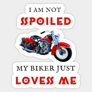 I am not spoiled my biker loves me Sticker